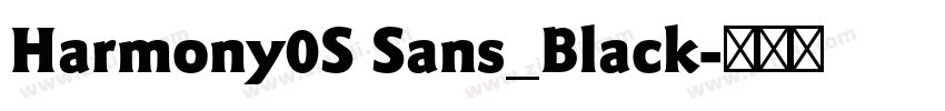 Harmony0S Sans_Black字体转换 Harmony0S Sans_Black字体转换